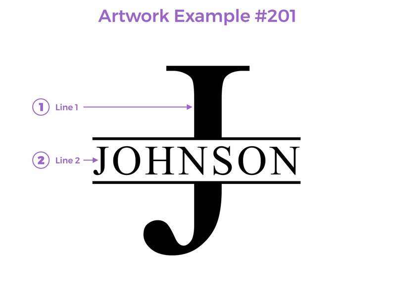 Artwork Example for design 201. Line 1 is Capital Letter, Line 2 is last name or any text.