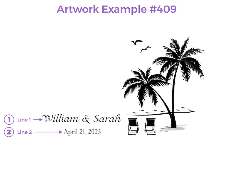 Artwork Example for design 409. Line 1 is First names or any text, Line 2 is date or any text.