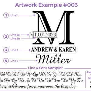 Artwork Example for design 003. Line 1 is Capital Letter, Line 2a Est.(if you would like Est. included please say yes, if not please say no), Line 2b is date, Line 3 is first names or any text, Line 4 is last name or any text.