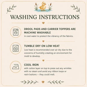 May include: A beige card with washing instructions for drool pads and carrier toppers. The text includes machine wash, tumble dry on low heat, and cool iron instructions. A small illustration of a duck is at the top.