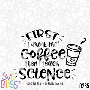 Science Teacher SVG Cut File First I Drink the Coffee Then I Teach Science image 2