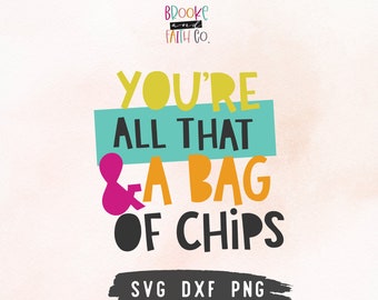 You're All That & A Bag of Chips SVG | Funny Throwback Sayings | 90s SVG