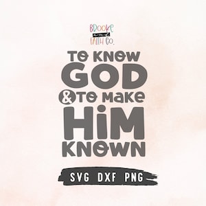 To Know God & Make Him Known SVG - Classical Conversations SVG Cut file
