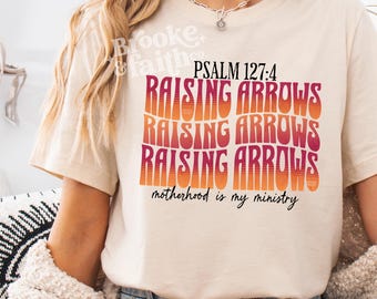 Christian PNG, Raising Arrows Motherhood is my Ministry Psalm 127:4 Bible Verse Png Digital Download Christian T-shirt Design
