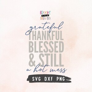 Grateful Thankful Blessed & Still a Hot Mess SVG Cut File