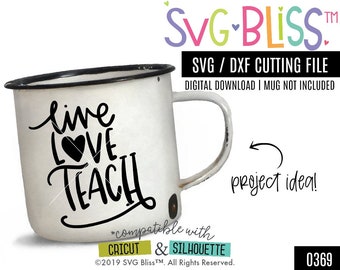 Live Love Teach SVG DXF Cutting File, Teacher Appreciation, School, Education, Handlettered original design for Cricut & Silhouette