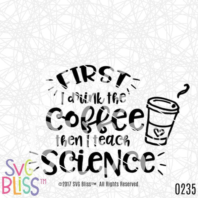 Science Teacher SVG Cut File First I Drink the Coffee Then I Teach Science image 2