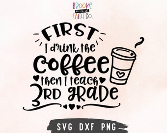 3rd Grade Teacher SVG | First I drink coffee then I teach 3rd grade SVG Cut File for Cricut or Silhouette