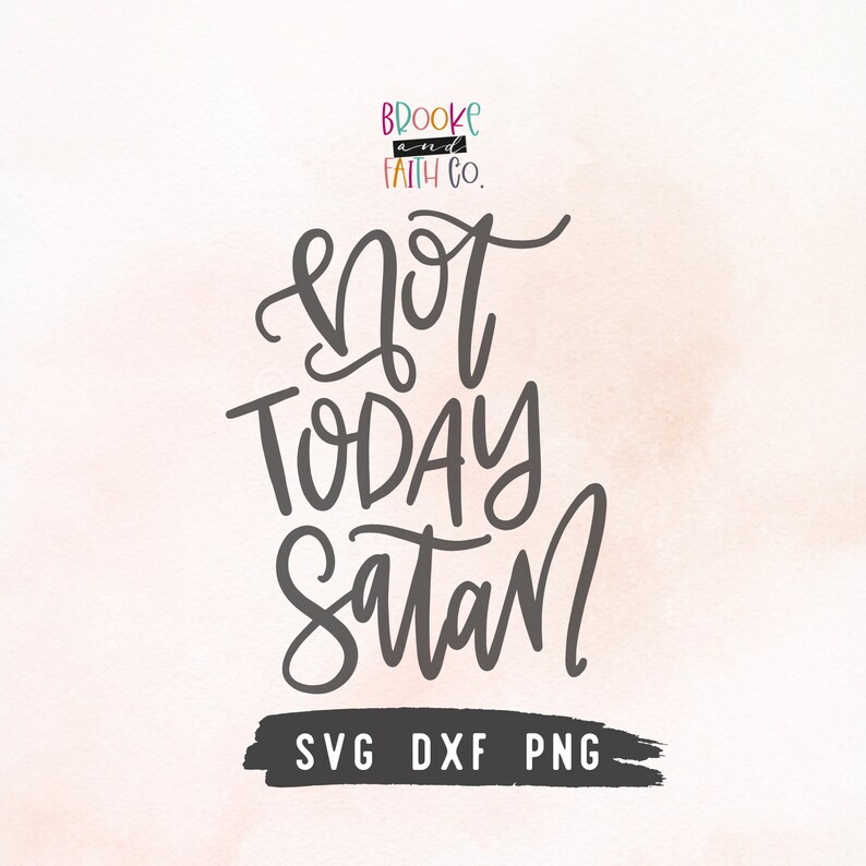 May include: A digital download of a black and white graphic design with the text "Not Today Satan" in a handwritten style. The design also includes the text "Brooke and Faith Co." and "SVG DXF PNG".