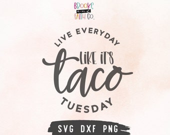 Taco Tuesday SVG | Live Everyday Like it's Taco Tuesday Funny SVG for T-shirts | Cricut Silhouette Svg Dxf Png