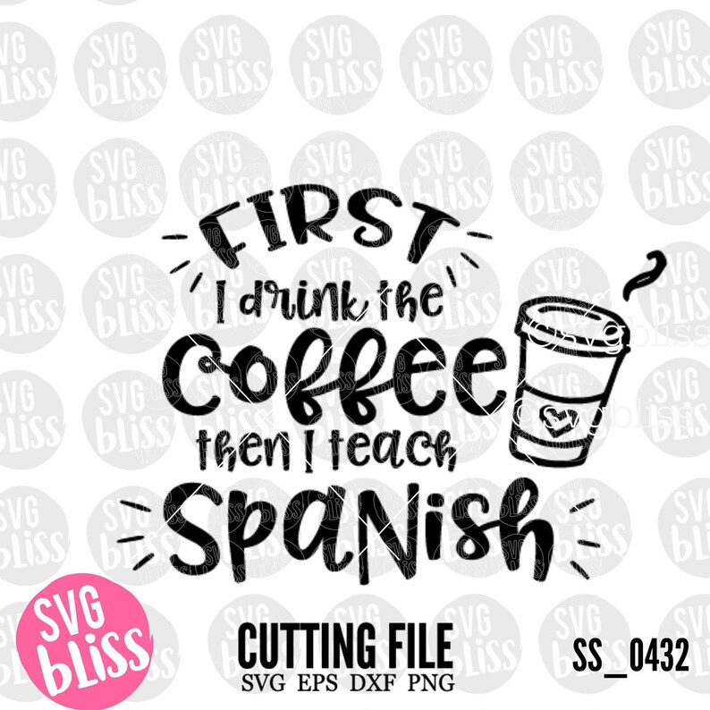 Spanish Teacher SVG DXF Cut File Teach Coffee But first | Etsy