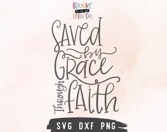 Saved By Grace SVG & DXF Cut File for Cricut Explore and Silhouette Cameo, Grace, Faith, Christian Bible Verse Scripture Art Download