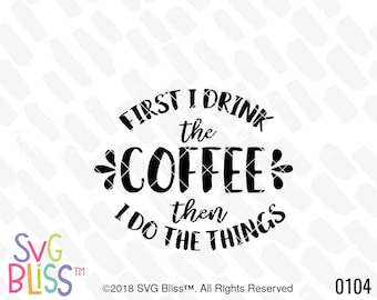 First I drink the coffee then I do the things SVG Cut File Download, Coffee Mug Design, Cricut & Silhouette Compatible SVG DXF Vector File