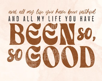Goodness of God PNG, All my life you have been faithful Png, Christian Worship PNG for Sublimation, Retro Christian Boho