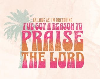 As Long As I'm Breathing I've Got a Reason to Praise PNG, Praise the Lord PNG, Christian Worship PNG for Sublimation, Retro Christian Boho