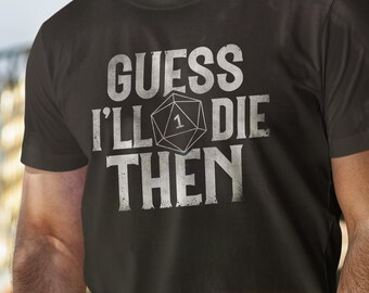Guess I'll Die Then (Natural 1) | Mens T-Shirt