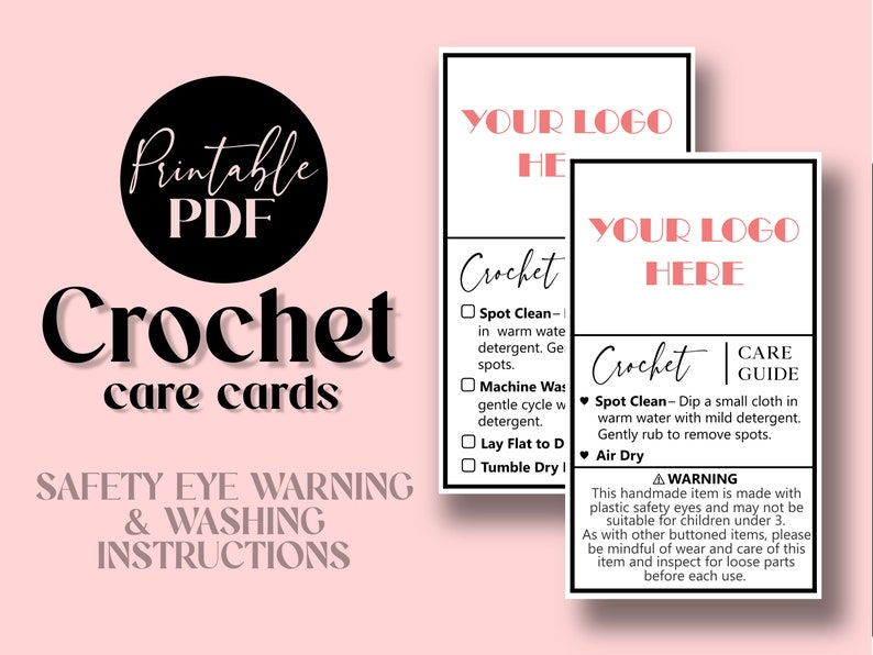 May include: Two printable crochet care cards with a pink background. The cards have a black border and white text. The top card has the text "Your Logo Here" and the bottom card has the text "Your Logo Here" and "Care Guide". The cards list instructions for spot cleaning, machine washing, laying flat to dry, and tumble drying. The cards also include a warning about safety eyes and instructions for care.