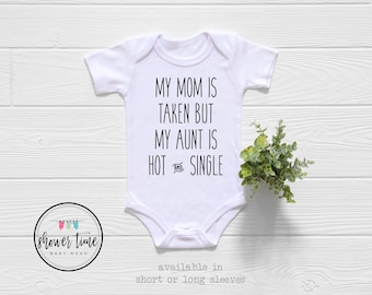 My Mom Is Taken But My Aunt Is Hot Baby Onesie® - Funny Aunt Baby Onesie - Cute Aunt Baby Onesie - Aunt Baby Onesie - Cool Like My Aunt