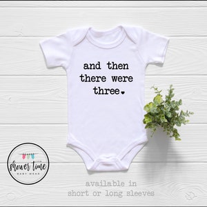 Pregnancy Announcement Baby Onesie® - And Then There Were Three Baby Onesie® - Family of Three - Pregnancy Baby Reveal - First Baby Onesie®