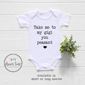 Take Me To My Gigi You Peasant Baby Onesie® - Cute Gigi Bodysuit - Funny Gigi Onesie®