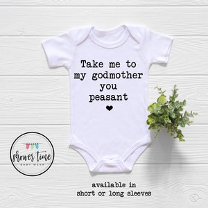 Take Me To My Godmother You Peasant Baby Onesie® - Funny Godmother Onesie® - Godmother Onesie® - Cute Godmother Bodysuit