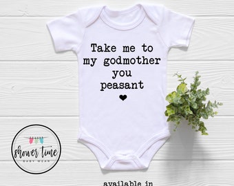 Take Me To My Godmother You Peasant Baby Onesie® - Funny Godmother Onesie® - Godmother Onesie® - Cute Godmother Bodysuit