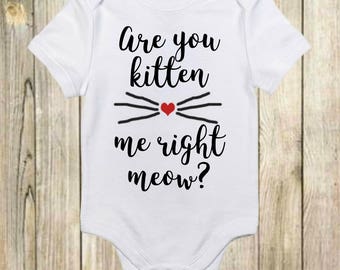 Are You Kitten Me Right Meow?, Cat Onesie, Cat Onesies, Cat Shirt, Cat Shirts,Kitten Onesie, Kitten Shirt, Funny Baby Onesie, Funny Onesie,