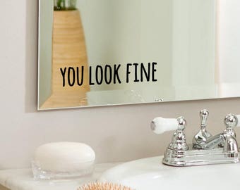 You look fine - positive, inspirational Bathroom, Mirror, Wall vinyl decal sticker, home decor. Great Gift Idea