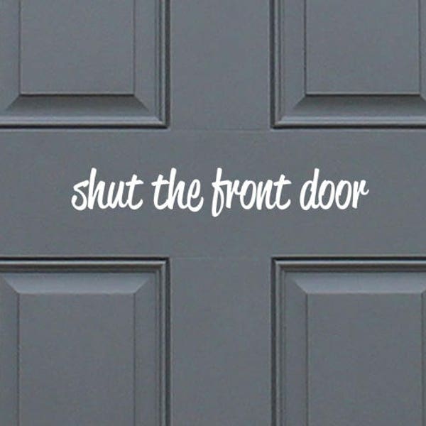 Shut the front door - positive, funny entryway front door vinyl decal sticker, home decor. Great Gift Idea