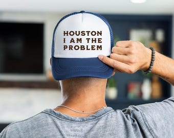 Houston I Am The Problem Trucker Hat: Funny Slogan, Otto Brand