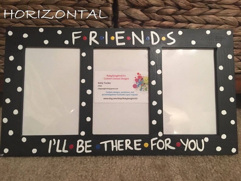 Friends I Ll Be There For You 4 X 6 Photo 4 X 6 Photo Slots Picture Frame Friends I Ll Be There For You Tv Show Hand Painted