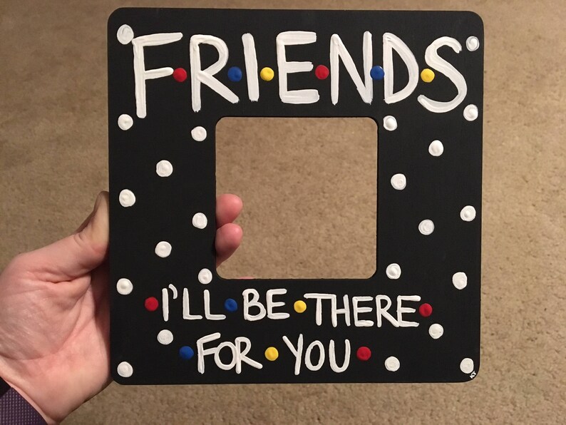 Friends Tv Show I Ll Be There For You Picture Frame No Glass Best Friend Gift Fan Sister Central Perk