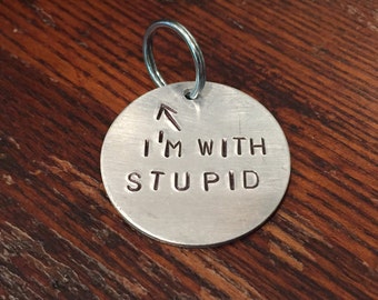 I'm with Stupid dog tag - cat tag - keychain - cute, funny, unique, hand-stamped pet tag - gift for dog owner - aluminum, brass, copper