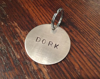 Dork dog tag - cat tag - funny, unique, hand-stamped keychain, or necklace - small and large - aluminum, brass, copper - gift for pet