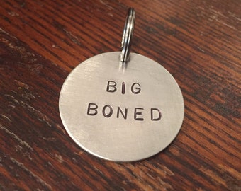 Big Boned dog tag - cat tag - keychain - cute, funny, unique, hand-stamped pet tag - gift for dog - gift for cat - aluminum, brass, copper