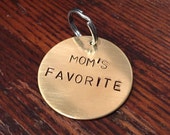 Mom's Favorite dog tag - cat tag - keychain - cute, funny, unique, hand-stamped pet tag - gift for dog - aluminum, brass, copper - dog mom