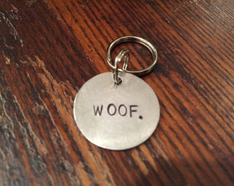 Woof dog tag - cat tag - funny, unique, hand-stamped pet tag or keychain, - small and large - aluminum, brass, copper - gift for pet