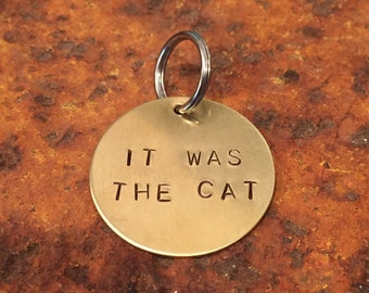 It Was The Cat dog tag - keychain - cute, funny, unique, hand-stamped pet tag - gift for dog - aluminum, brass, copper - guilty dog