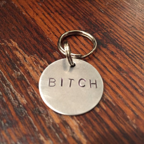 Bitch dog tag - cat tag - funny, unique, hand-stamped keychain, or necklace - small and large - aluminum, brass, copper - gift for pet
