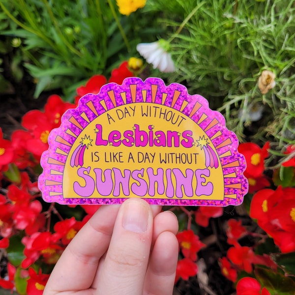 A Day Without Lesbians is like a Day Without Sunshine Sparkly Vinyl Sticker