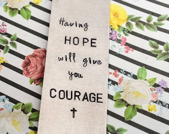 Hand Stamped Bookmark - Having Hope Will Give You Courage - Hope Bookmark  - Gift for Her - Bible Bookmark - Bible Verse