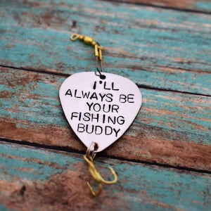 Handmade Stamped Fishing Lure - &quot;I&#39;ll Always Be Your Fishing Buddy&quot; - Father&#39;s Day*Fisherman*Personalized Lure*Father - Son Gift&quot;
