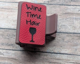 Wine Time Hair- Leather Engraved Hair Claw Clip-Wine Lover Gift-Wine Themed Gift-Funny Hair Claw Clip-Wine Lover- Gift for Her-BFF Gift