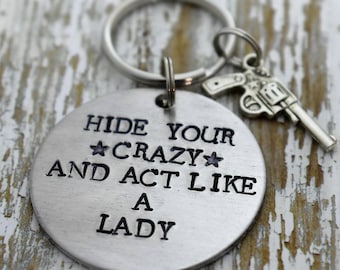 Hide Your Crazy And Act Like A Lady Hand Stamped Keychain with Gun Charm *Country Jewelry**Cowgirl**Southern Girl**Sassy**Gift for Her*