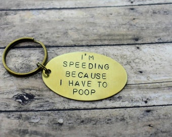 Hand Stamped Brass Keychain "I'm Speeding Because I Have To Poop" *Funny Keychain*Humor*Best Friend Gift*White Elephant Gift*Gag Gift*