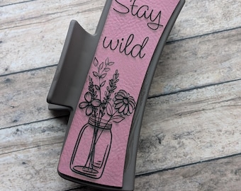 Stay Wild Floral Leather Claw Clip-Laser Engraved-Beautiful Hair Claw Clip-Floral Hair Clip-Inspirational Hair Clip-Gift For Her-Floral Hair