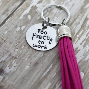 Too Pretty To Work Hand Stamped Keychain with Tassel *Inspirational*Tassel Keychain*Daily Mantra*Best Friend Gift*