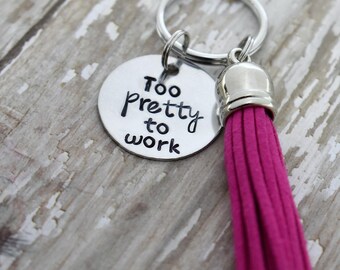 Too Pretty To Work Hand Stamped Keychain with Tassel *Inspirational*Tassel Keychain*Daily Mantra*Best Friend Gift*