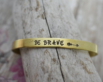 Be Brave Hand Stamped Metal Cuff Bracelet - Inspirational Bracelet - Strength - Encouragement Gift - Gift for Her - Brave Bracelet