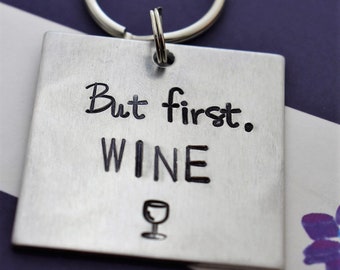 But First Wine - Hand Stamped Keychain -  Funny Keychain - Wine Lover - Best Friend Gift - Wine Drinker - Wine Enthusiast - BFF Gift